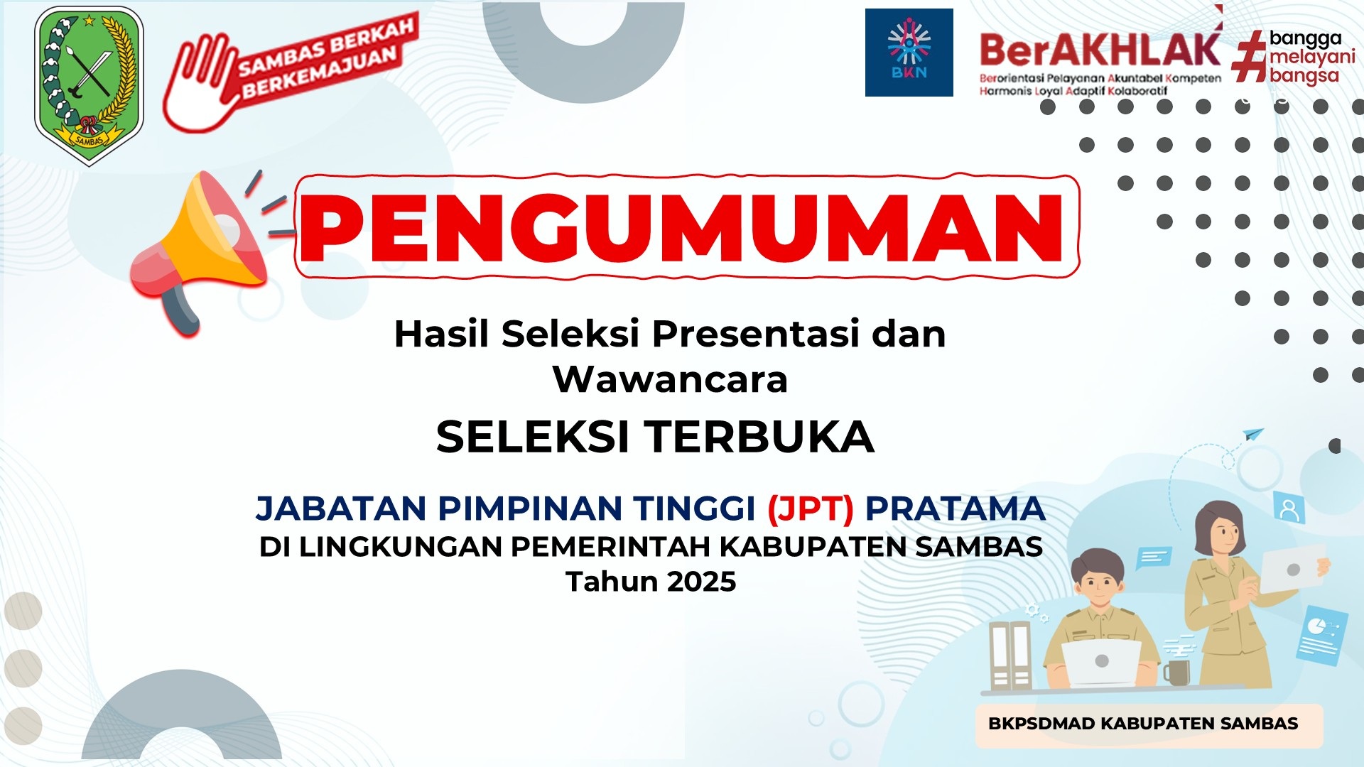 Pengumuman Hasil Seleksi Presentasi dan Wawancara Seleksi Terbuka Jabatan Pimpinan Tinggi Pratama di Lingkungan Pemerintah Kabupaten Sambas Tahun 2025