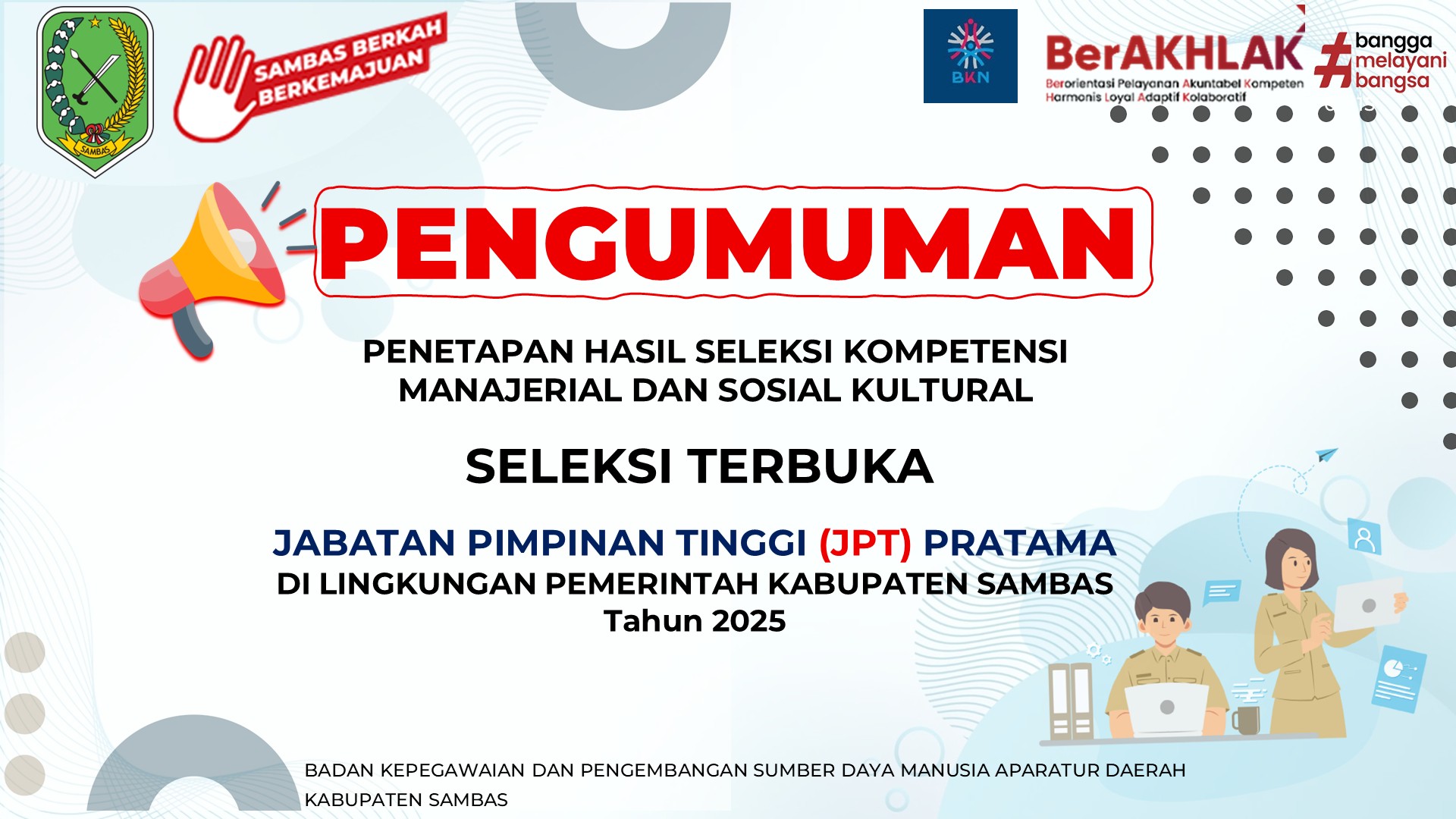 Pengumuman Penetapan Hasil Seleksi Kompetensi Manajerial dan Sosial Kultural Seleksi Terbuka Jabatan Pimpinan Tinggi Pratama di Lingkungan Pemerintah Kabupaten Sambas Tahun 2025
